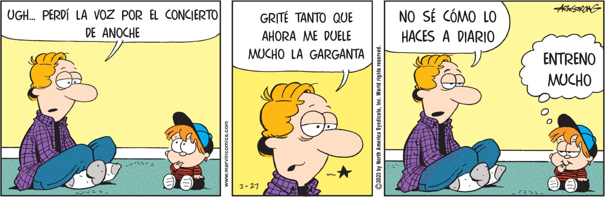 Font OCR: UGH... PERDÍ LA VOZ POR EL CONCIERTO DE ANOCHE www.marvincomics.com GRITÉ TANTO QUE AHORA ME DUELE MUCHO LA GARGANTA 3-27 ?2023 by North America SyndicateInc. World rights reserved. NO SÉ CÓMO LO HACES A DIARIO ARMSTRONG ENTRENO MUCHO UGH ... PERDÍ LA VOZ POR EL CONCIERTO DE ANOCHE www.marvincomics.com GRITÉ TANTO QUE AHORA ME DUELE MUCHO LA GARGANTA 3-27 ?2023 by North America SyndicateInc. World rights reserved . NO SÉ CÓMO LO HACES A DIARIO ARMSTRONG ENTRENO MUCHO