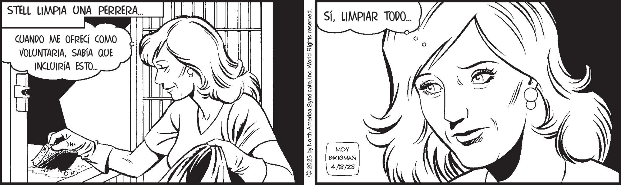 Gesture OCR: STELL LIMPIA UNA PERRERA... CUANDO ME OFRECÍ COMO VOLUNTARIASABÍA QUE INCLUIRÍA ESTO... © 2023 by North America SyndicateInc. World Rights reserved. Sí. LIMPIAR TODO..... MOY BRIGMAN 4/13/23 STELL LIMPIA UNA PERRERA ... CUANDO ME OFRECÍ COMO VOLUNTARIASABÍA QUE INCLUIRÍA ESTO ... © 2023 by North America SyndicateInc. World Rights reserved . Sí . LIMPIAR TODO ..... MOY BRIGMAN 4/13/23