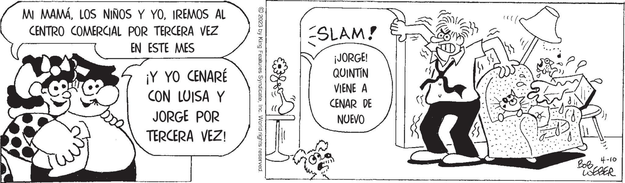 Parallel OCR: MI MAMÁIREMOS AL CENTRO COMERCIAL POR TERCERA VEZ EN ESTE MES ¡Y YO CENARÉ CON LUISA Y JORGE POR TERCERA VEZ! SLAM! ¡JORGE! QUINTÍN VIENE A CENAR DE NUEVO ???? ??? 4-10 BobWEBER MI MAMÁLOS NIÑOS Y YOIREMOS AL CENTRO COMERCIAL POR TERCERA VEZ EN ESTE MES ¡ Y YO CENARÉ CON LUISA Y JORGE POR TERCERA VEZ ! SLAM ! ¡ JORGE ! QUINTÍN VIENE A CENAR DE NUEVO ???? ??? 4-10 Bob