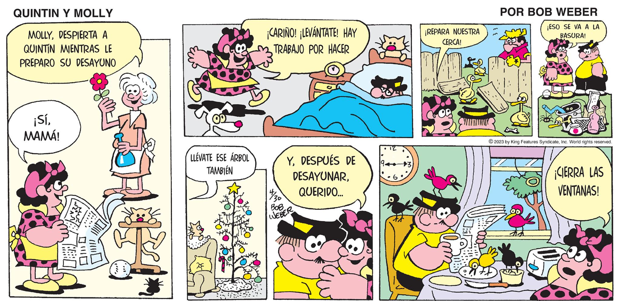 Font OCR: QUINTIN Y MOLLY MOLLYDESPIERTA A QUINTIN MIENTRAS LE PREPARO SU DESAYUNO ¡SíMAMÁ! 7:80 310 LLEVATE ESE ÁRBOL TAMBIÉN * ¡CARIÑO! ¡LEVÁNTATE! HAY TRABAJO POR HACER 14/30 YDESPUÉS DE DESAYUNARQUERIDO... ???. WEBER TE ++-+3 .6 ¡REPARA NUESTRA CERCA! $1 POR BOB WEBER ¡ESO SE VA A LA BASURA! © 2023 by King Features SyndicateInc. World rights reserved. ¡CIERRA LAS VENTANAS! QUINTIN Y MOLLY MOLLYDESPIERTA A QUINTIN MIENTRAS LE PREPARO SU DESAYUNO ¡ SíMAMÁ ! 7:80 310 LLEVATE ESE ÁRBOL TAMBIÉN * ¡ CARIÑO ! ¡ LEVÁNTATE ! HAY TRABAJO POR HACER 14/30 YDESPUÉS DE DESAYUNARQUERIDO ... ??? . WEBER TE ++ - + 3 .6 ¡ REPARA NUESTRA CERCA ! $ 1 POR BOB WEBER ¡ ESO SE VA A LA BASURA ! © 2023 by King Features SyndicateInc. World rights reserved . ¡ CIERRA LAS VENTANAS !