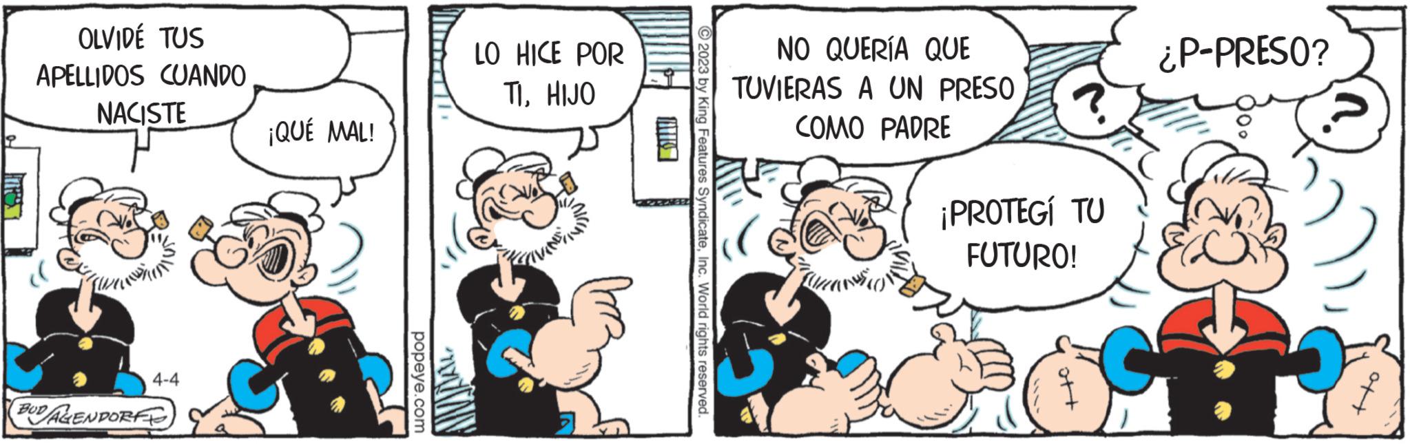 Humour OCR: OLVIDE TUS APELLIDOS CUANDO NACISTE 4-4 BUD/AGENDORFE ¡QUÉ MAL! popeye.com LO HICE POR TIHIJO LEIVANSING ?2023 by King Features SyndicateInc. World rights reserved. NO QUERÍA QUE TUVIERAS A UN PRESO COMO PADRE ansion ¡PROTEGI TU FUTURO! ¿P-PRESO? tto OLVIDE TUS APELLIDOS CUANDO NACISTE 4-4 BUD / AGENDORFE ¡ QUÉ MAL ! popeye.com LO HICE POR TIHIJO LEIVANSING ?2023 by King Features SyndicateInc. World rights reserved . NO QUERÍA QUE TUVIERAS A UN PRESO COMO PADRE ansion ¡ PROTEGI TU FUTURO ! ¿ P - PRESO ? tto