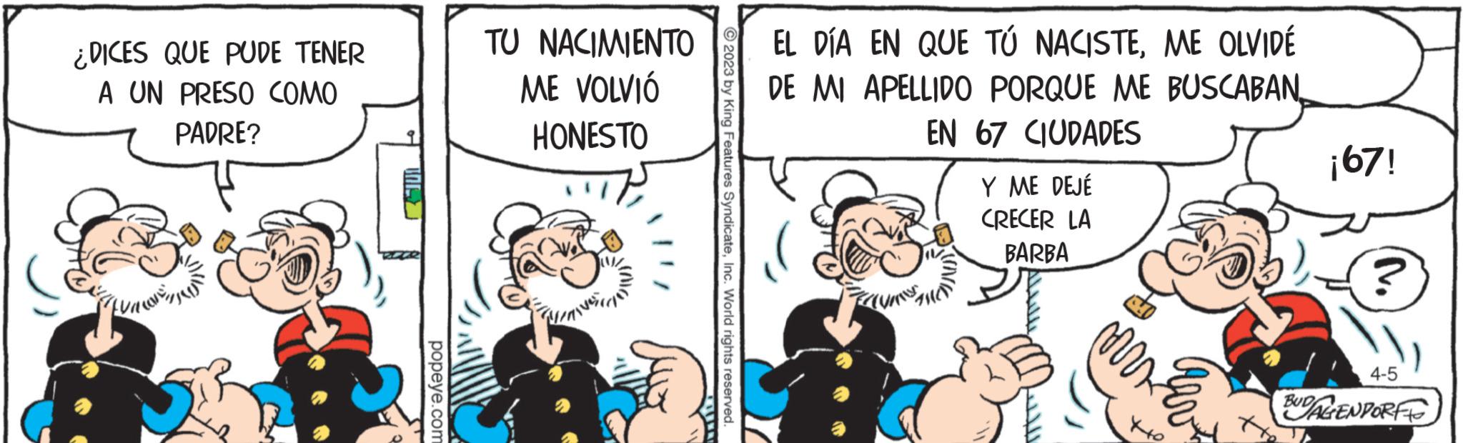 Font OCR: ¿DICES QUE PUDE TENER A UN PRESO COMO PADRE? TAL popeye.com TU NACIMIENTO ME VOLVIÓ HONESTO © 2023 by King Features SyndicateInc. World rights reserved. EL DÍA EN QUE TÚ NACISTEME OLVIDÉ DE MI APELLIDO PORQUE ME BUSCABAN EN 67 CIUDADES THED Y ME DEJÉ CRECER LA BARBA Lilll Mrs Ev tt ¡67! 4-5 BUDALENDORFF ¿ DICES QUE PUDE TENER A UN PRESO COMO PADRE ? TAL popeye.com TU NACIMIENTO ME VOLVIÓ HONESTO © 2023 by King Features SyndicateInc. World rights reserved . EL DÍA EN QUE TÚ NACISTEME OLVIDÉ DE MI APELLIDO PORQUE ME BUSCABAN EN 67 CIUDADES THED Y ME DEJÉ CRECER LA BARBA Lilll Mrs Ev tt ¡ 67 ! 4-5 BUDALENDORFF
