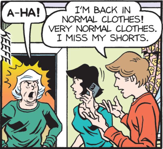Rectangle OCR: A-HA! KEEFE I'M BACK IN NORMAL CLOTHES! VERY NORMAL CLOTHES. I MISS MY SHORTS. 3 05 A - HA ! KEEFE I'M BACK IN NORMAL CLOTHES ! VERY NORMAL CLOTHES . I MISS MY SHORTS . 3 05