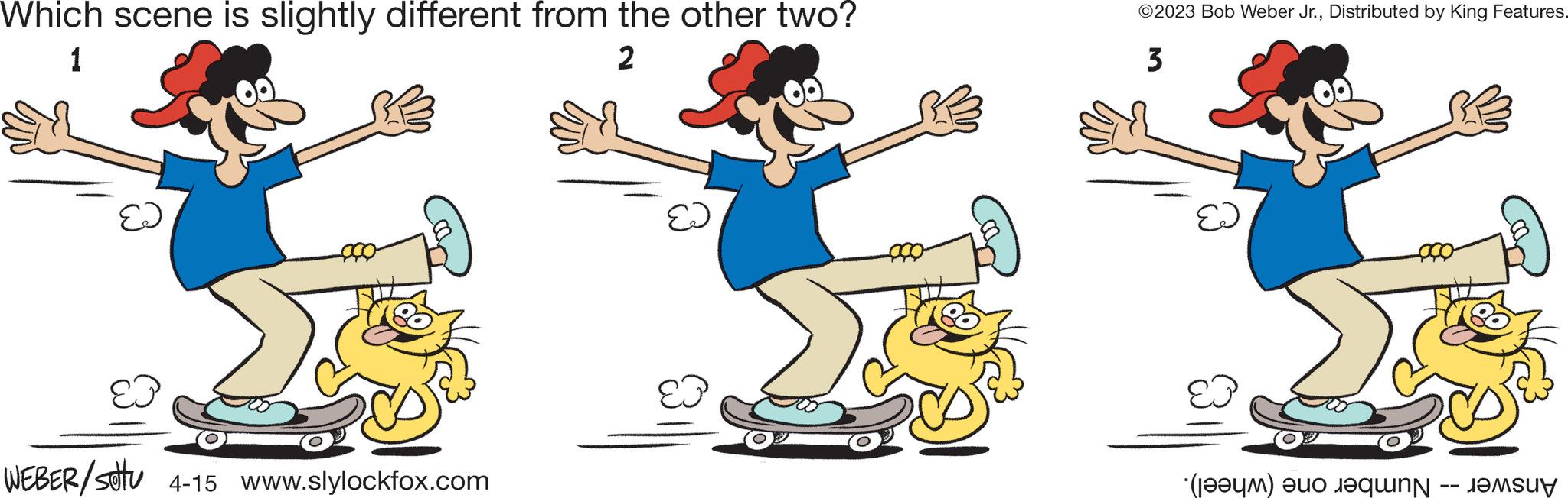 Illustration OCR: Which scene is slightly different from the other two? 1 2 EJ WEBER/setu 4-15 www.slylockfox.com EJ ©2023 Bob Weber Jr.Distributed by King Features. 3 EJ EJ (a) a ???su? Which scene is slightly different from the other two ? 1 2 EJ WEBER / setu 4-15 www.slylockfox.com EJ © 2023 Bob Weber Jr.Distributed by King Features . 3 EJ EJ ( a ) a ??? su ?