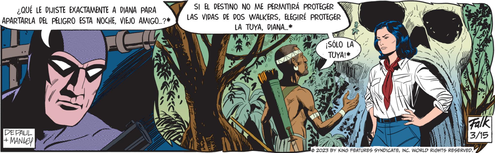 Comic book OCR: ¿QUÉ LE DIJISTE EXACTAMENTE A DIANA PARA APARTARLA DEL PELIGRO ESTA NOCHEVIEJO AMIGO...?* DEPAUL + MANLEY SI EL DESTINO NO ME PERMITIRÁ PROTEGER LAS VIDAS DE DOS WALKERSELEGIRÉ PROTEGER LA TUYADIANA...* ¡SÓLO LA TUYA!* /// Falk 3/15 2023 BY KING FEATURES SYNDICATEINC. WORLD RIGHTS RESERVED. ¿ QUÉ LE DIJISTE EXACTAMENTE A DIANA PARA APARTARLA DEL PELIGRO ESTA NOCHEVIEJO AMIGO ... ? * DEPAUL + MANLEY SI EL DESTINO NO ME PERMITIRÁ PROTEGER LAS VIDAS DE DOS WALKERSELEGIRÉ PROTEGER LA TUYADIANA ... * ¡ SÓLO LA TUYA ! * /// Falk 3/15 2023 BY KING FEATURES SYNDICATEINC . WORLD RIGHTS RESERVED .
