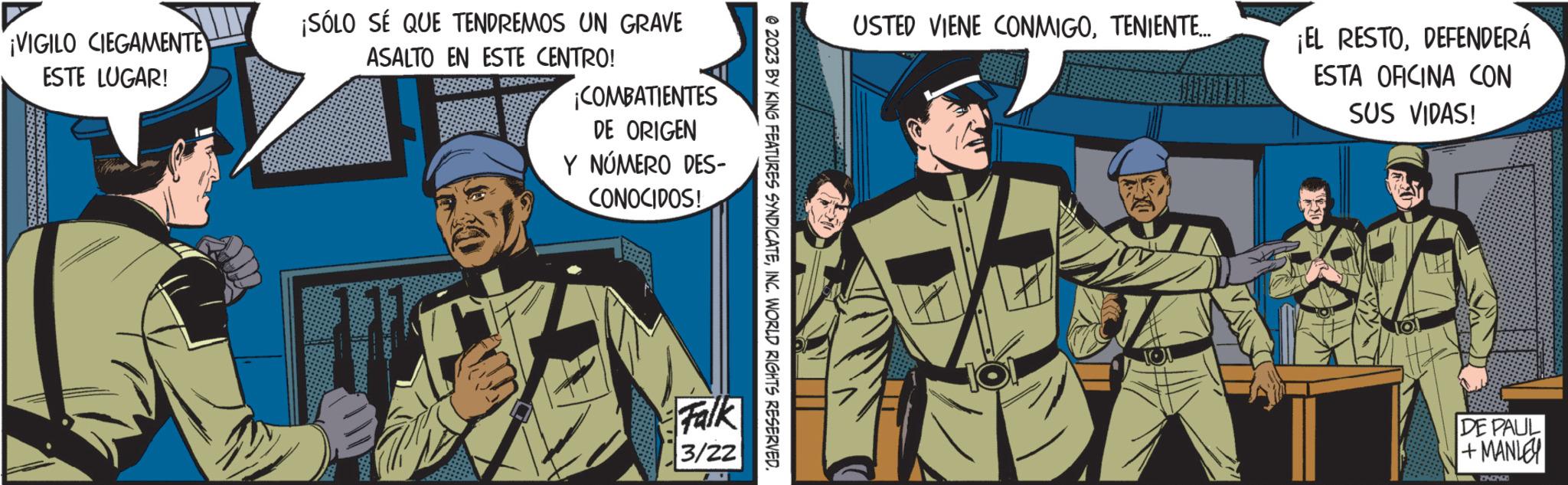 Comics OCR: ¡VIGILO CIEGAMENTE ESTE LUGAR! ¡SÓLO SÉ QUE TENDREMOS UN GRAVE ASALTO EN ESTE CENTRO! BRODNOM KE ¡COMBATIENTES DE ORIGEN Y NÚMERO DES- CONOCIDOS! Falk 3/22 © 2023 BY KING FEATURES SYNDICATEINC. WORLD RIGHTS RESERVED. USTED VIENE CONMIGOTENIENTE... ¡EL RESTODEFENDERÁ ESTA OFICINA CON SUS VIDAS! DE PAUL +MANLEY ONINGD ¡ VIGILO CIEGAMENTE ESTE LUGAR ! ¡ SÓLO SÉ QUE TENDREMOS UN GRAVE ASALTO EN ESTE CENTRO ! BRODNOM KE ¡ COMBATIENTES DE ORIGEN Y NÚMERO DES CONOCIDOS ! Falk 3/22 © 2023 BY KING FEATURES SYNDICATEINC . WORLD RIGHTS RESERVED . USTED VIENE CONMIGOTENIENTE ... ¡ EL RESTODEFENDERÁ ESTA OFICINA CON SUS VIDAS ! DE PAUL + MANLEY ONINGD