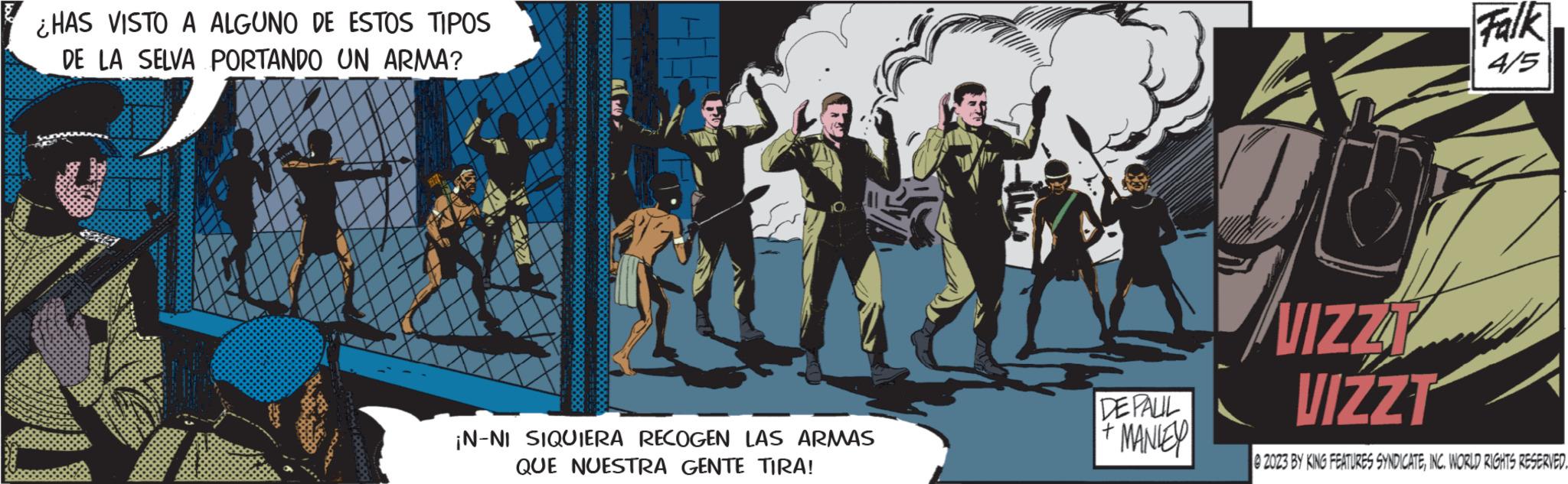 Happy OCR: ¿HAS VISTO A ALGUNO DE ESTOS TIPOS DE LA SELVA PORTANDO UN ARMA? ¡N-NI SIQUIERA RECOGEN LAS ARMAS QUE NUESTRA GENTE TIRA! DE PALIL + MANLEY 4 VIZZY Falk 4/5 VIZZT 0 2023 BY KING FEATURES SYNDICATEINC. WORLD RIGHTS RESERVED. ¿ HAS VISTO A ALGUNO DE ESTOS TIPOS DE LA SELVA PORTANDO UN ARMA ? ¡ N - NI SIQUIERA RECOGEN LAS ARMAS QUE NUESTRA GENTE TIRA ! DE PALIL + MANLEY 4 VIZZY Falk 4/5 VIZZT 0 2023 BY KING FEATURES SYNDICATEINC . WORLD RIGHTS RESERVED .