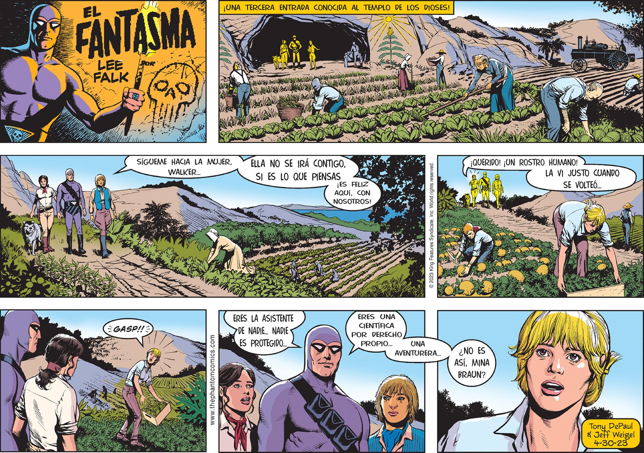 Community OCR: FANTASMA LEE FALK HTM QAD GASP!! SÍGUEME HACIA LA MUJERWALKER... ¡UNA TERCERA ENTRADA CONOCIDA AL TEMPLO DE LOS DIOSES! www.thephantomcomics.com ELLA NO SE IRÁ CONTIGOSI ES LO QUE PIENSAS ERES LA ASISTENTE DE NADIE... NADIE ES PROTEGIDO.... ¡ES FELIZ AQUÍCON NOSOTROS! ERES UNA CIENTÍFICA POR DERECHO PROPIO... ?2023 King Features SyndicateInc. World rights reserved. UNA AVENTURERA... D ¡QUERIDO! ¡UN ROSTRO HUMANO! ¿NO ES ASÍMINA BRAUN? LA VI JUSTO CUANDO SE VOLTEÓ... Tony DePaul & Jeff Weigel 4-30-23 FANTASMA LEE FALK HTM QAD GASP !! SÍGUEME HACIA LA MUJERWALKER ... ¡ UNA TERCERA ENTRADA CONOCIDA AL TEMPLO DE LOS DIOSES ! www.thephantomcomics.com ELLA NO SE IRÁ CONTIGOSI ES LO QUE PIENSAS ERES LA ASISTENTE DE NADIE ... NADIE ES PROTEGIDO .... ¡ ES FELIZ AQUÍCON NOSOTROS ! ERES UNA CIENTÍFICA POR DERECHO PROPIO ... ?2023 King Features SyndicateInc. World rights reserved . UNA AVENTURERA ... D ¡ QUERIDO ! ¡ UN ROSTRO HUMANO ! ¿ NO ES ASÍMINA BRAUN ? LA VI JUSTO CUANDO SE VOLTEÓ ... Tony DePaul & Jeff Weigel 4-30-23