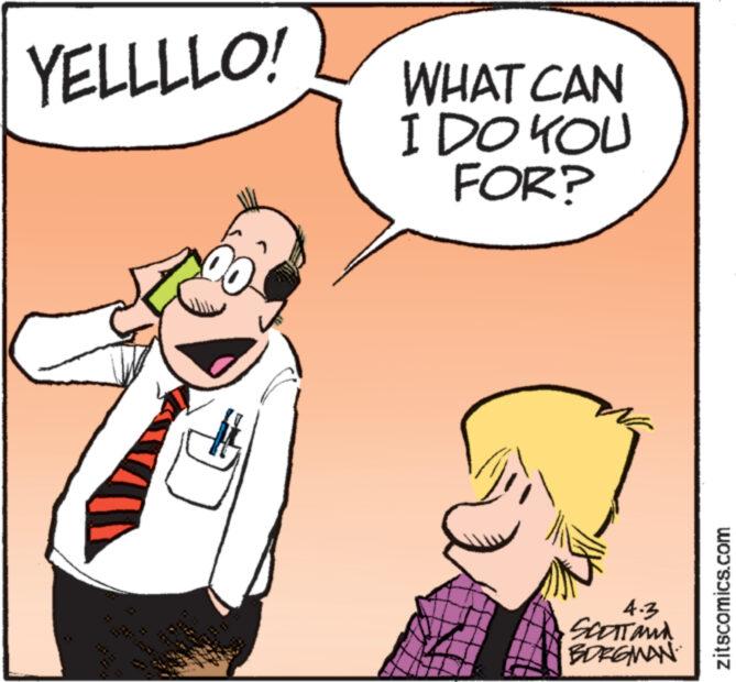 Font OCR: YELLLLO! WHAT CAN I DO YOU FOR? 4.3 SCOTT AND BORGMAN. zitscomics.com YELLLLO ! WHAT CAN I DO YOU FOR ? 4.3 SCOTT AND BORGMAN . zitscomics.com