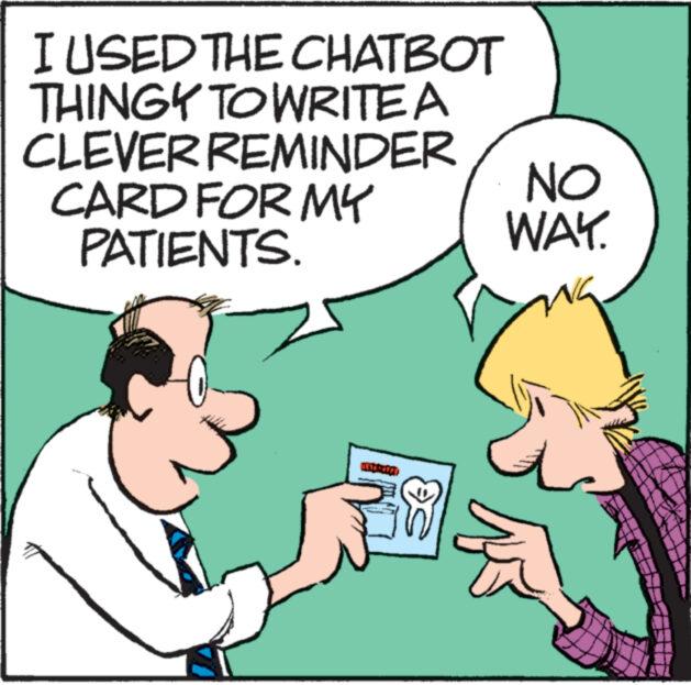 Mammal OCR: I USED THE CHATBOT THINGY TO WRITE A CLEVER REMINDER CARD FOR MY PATIENTS. NO WAY. I USED THE CHATBOT THINGY TO WRITE A CLEVER REMINDER CARD FOR MY PATIENTS . NO WAY .