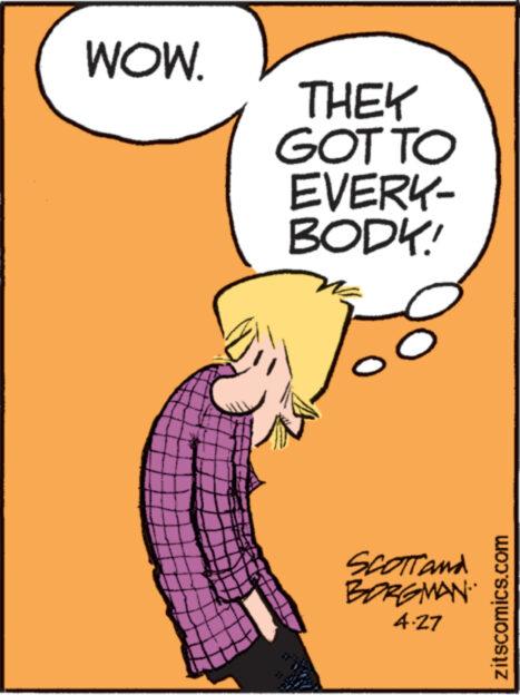 Art OCR: WOW. THEY GOT TO EVERY- BODK!! SCOTT and BORGMAN 4.27 zitscomics.com WOW . THEY GOT TO EVERY BODK !! SCOTT and BORGMAN 4.27 zitscomics.com