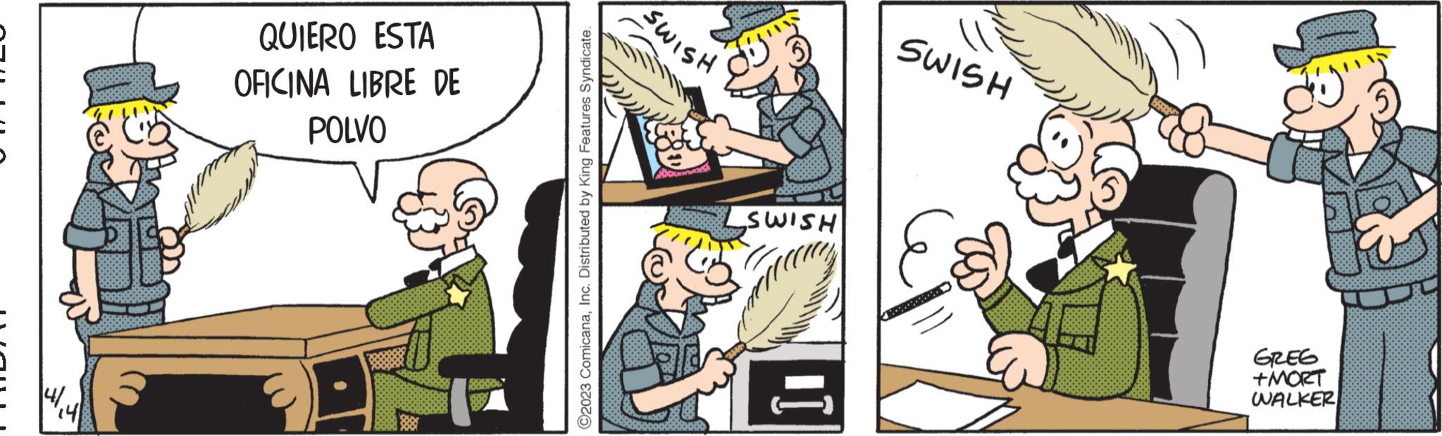 Comic book OCR: QUIERO ESTA OFICINA LIBRE DE POLVO 50000 ©2023 ComicanaInc. Distributed by King Features Syndicate. SWISH SWISH II HSIMS ..... HEMICA GREG +MORT WALKER QUIERO ESTA OFICINA LIBRE DE POLVO 50000 © 2023 ComicanaInc. Distributed by King Features Syndicate . SWISH SWISH II HSIMS ..... HEMICA GREG + MORT WALKER