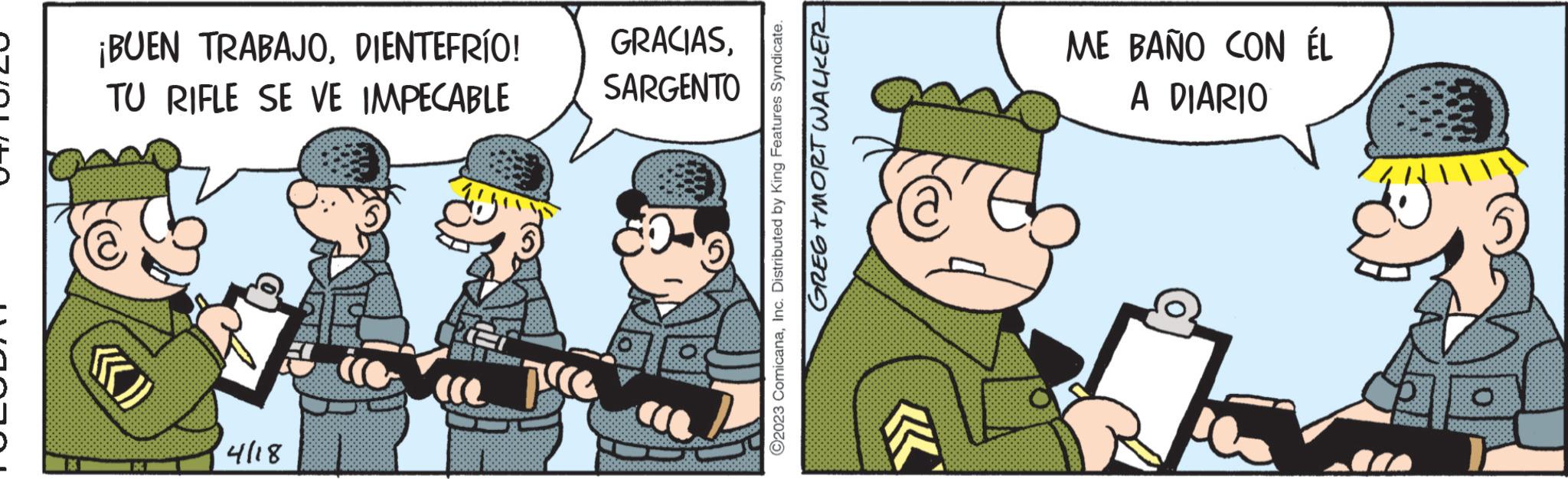 Illustration OCR: ¡BUEN TRABAJODIENTEFRÍO! TU RIFLE SE VE IMPECABLE ((» 4118 PROD 2050 GRACIASSARGENTO ©2023 ComicanaInc. Distributed by King Features Syndicate. GREG+MORT WALKER K ME BAÑO CON ÉL A DIARIO ¡ BUEN TRABAJODIENTEFRÍO ! TU RIFLE SE VE IMPECABLE ( ( » 4118 PROD 2050 GRACIASSARGENTO © 2023 ComicanaInc. Distributed by King Features Syndicate . GREG + MORT WALKER K ME BAÑO CON ÉL A DIARIO