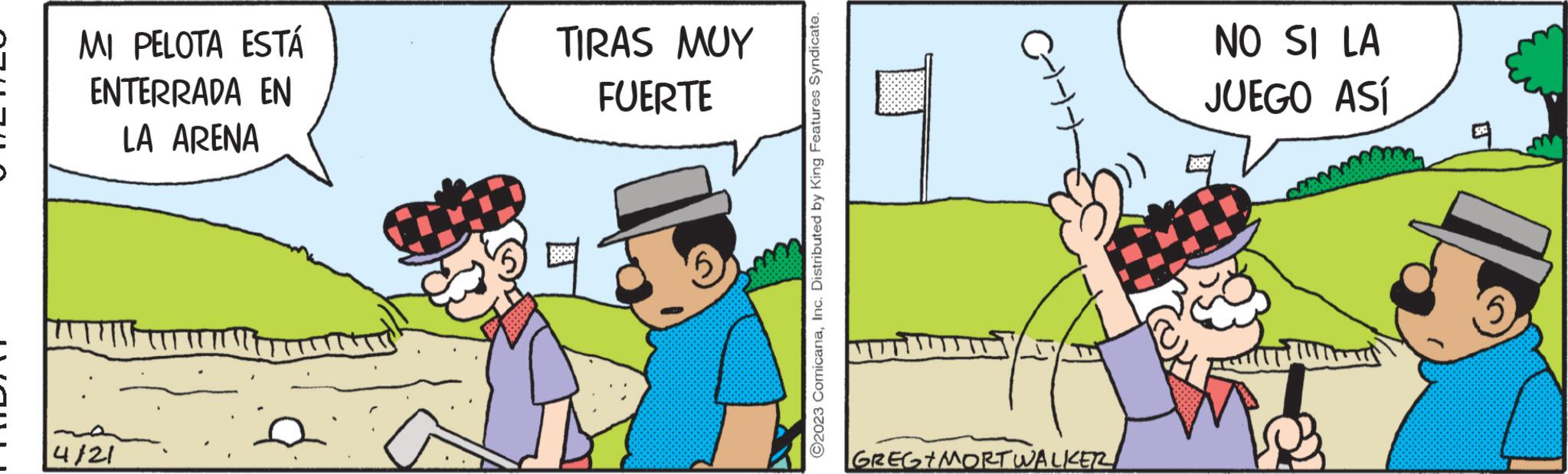 Conversation OCR: MI PELOTA ESTÁ ENTERRADA EN LA ARENA 4/21 TIRAS MUY FUERTE ?2023 ComicanaInc. Distributed by King Features Syndicate. (-+-+- GREGIMORT WALKER NO SI LA JUEGO ASÍ MI PELOTA ESTÁ ENTERRADA EN LA ARENA 4/21 TIRAS MUY FUERTE ?2023 ComicanaInc. Distributed by King Features Syndicate . ( - + - + GREGIMORT WALKER NO SI LA JUEGO ASÍ