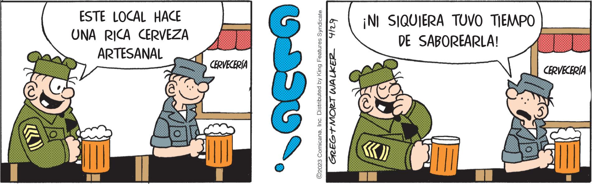 Illustration OCR: ESTE LOCAL HACE UNA RICA CERVEZA ARTESANAL CERVECERÍA acra ?2023 ComicanaInc. Distributed by King Features Syndicate GREGT MORT WALKER 4/29 3:08 ¡NI SIQUIERA TUVO TIEMPO DE SABOREARLA! CERVECERÍA ESTE LOCAL HACE UNA RICA CERVEZA ARTESANAL CERVECERÍA acra ?2023 ComicanaInc. Distributed by King Features Syndicate GREGT MORT WALKER 4/29 3:08 ¡ NI SIQUIERA TUVO TIEMPO DE SABOREARLA ! CERVECERÍA