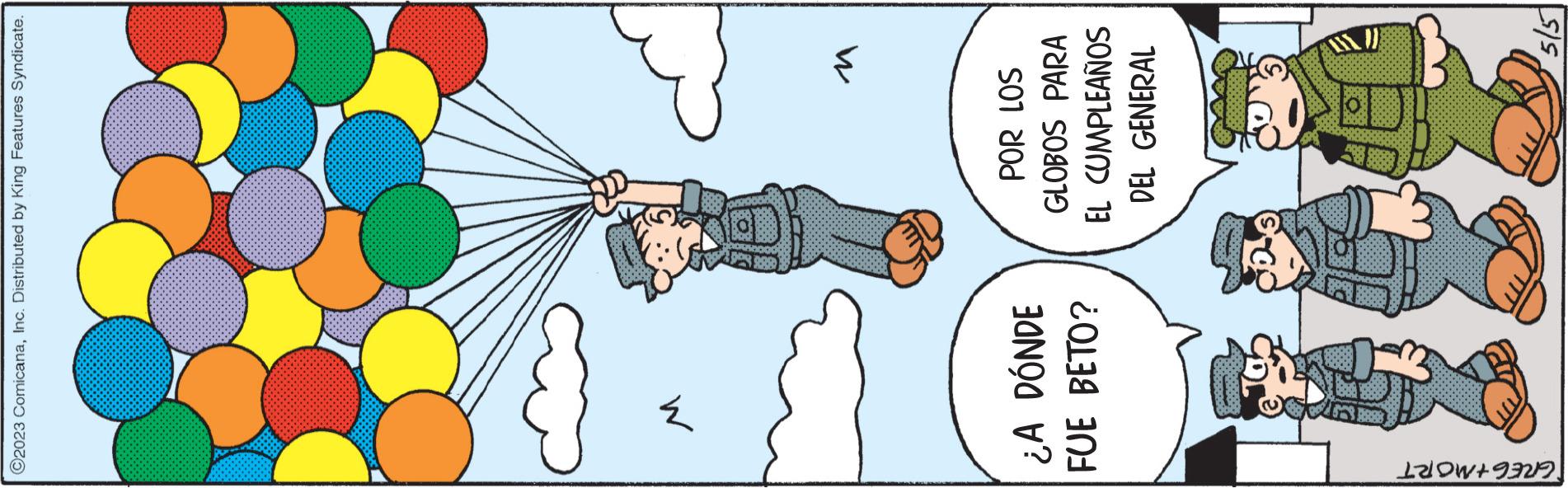 Elbow OCR: ?2023 ComicanaInc. Distributed by King Features Syndicate. M ¿A DÓNDE FUE BETO? GREG+MORT POR LOS GLOBOS PARA EL CUMPLEAÑOS DEL GENERAL 5/5 ?2023 ComicanaInc. Distributed by King Features Syndicate . M ¿ A DÓNDE FUE BETO ? GREG + MORT POR LOS GLOBOS PARA EL CUMPLEAÑOS DEL GENERAL 5/5
