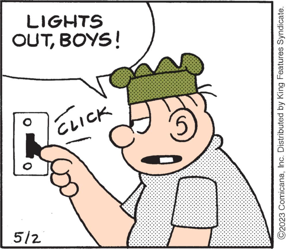 Art OCR: 5/2 L CLICK 6 OUTBOYS! LIGHTS ?2023 ComicanaInc. Distributed by King Features Syndicate. 5/2 L CLICK 6 OUTBOYS ! LIGHTS ?2023 ComicanaInc. Distributed by King Features Syndicate .