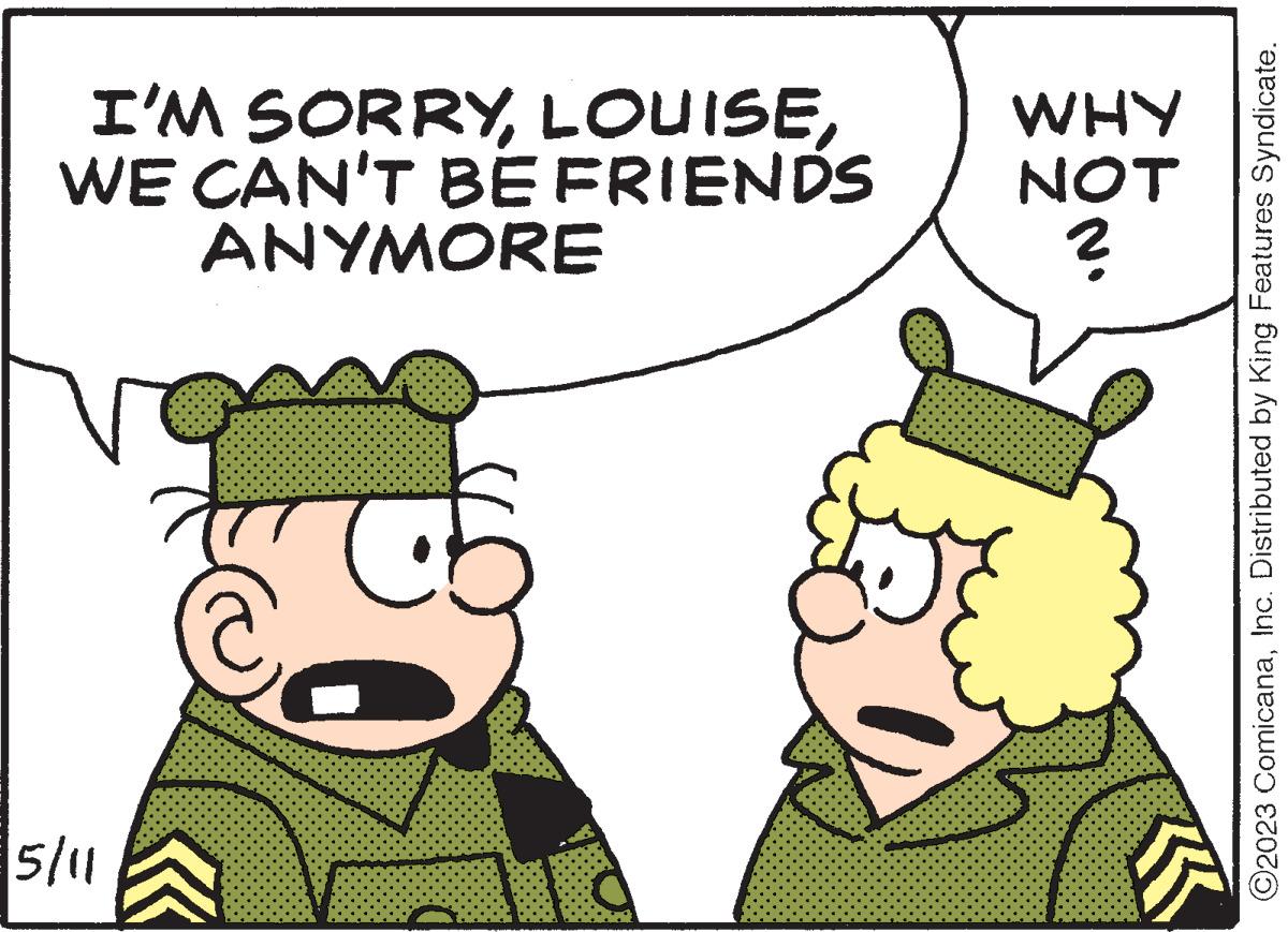 Line OCR: I'M SORRYWE CAN'T BE FRIENDS ANYMORE 5/11 WHY NOT ? ?2023 ComicanaInc. Distributed by King Features Syndicate. I'M SORRYWE CAN'T BE FRIENDS ANYMORE 5/11 WHY NOT ? ?2023 ComicanaInc. Distributed by King Features Syndicate .