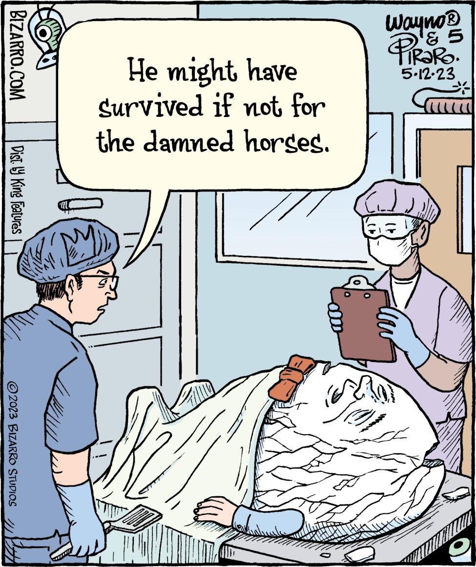Parallel OCR: BIZARRO.COM Dist. by King Features ?2023 BIZARRO STUDIOS He might have Survived if not for the damned horses. Wayno ? PiRaRo ? 5 5-12-23 ????? BIZARRO.COM Dist . by King Features ?2023 BIZARRO STUDIOS He might have Survived if not for the damned horses . Wayno ? PiRaRo ? 5 5-12-23 ?????