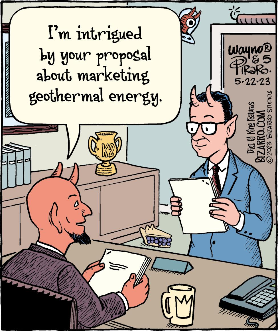 Job OCR: I'm intrigued by your proposal about marketing geothermal energy. V K2 A A IM Wayno® ? 5 iRaRo. 5.22.23 4 Dist. by King Features BIZARRO.COM ?2023 BIZARRO STUDIOS I'm intrigued by your proposal about marketing geothermal energy . V K2 A A IM Wayno® ? 5 iRaRo . 5.22.23 4 Dist . by King Features BIZARRO.COM ?2023 BIZARRO STUDIOS
