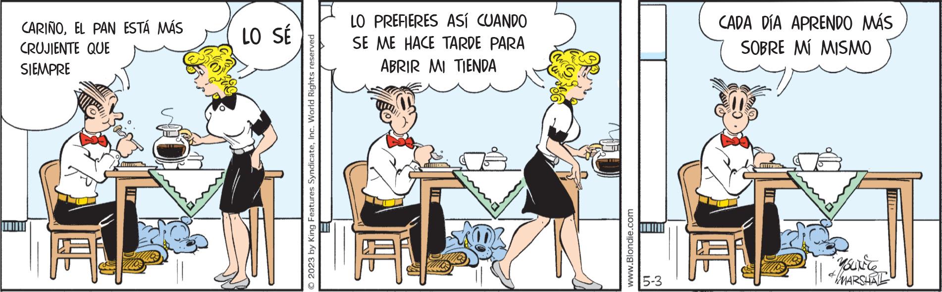 Illustration OCR: CARIÑOEL PAN ESTÁ MÁS CRUJIENTE QUE SIEMPRE Bu LO SÉ © 2023 by King Features SyndicateInc. World Rights reserved LO PREFIERES ASÍ CUANDO SE ME HACE TARDE PARA ABRIR MI TIENDA www.Blondie.com LO w CADA DÍA APRENDO MÁS SOBRE MÍ MISMO SULEG & MARSHAL CARIÑOEL PAN ESTÁ MÁS CRUJIENTE QUE SIEMPRE Bu LO SÉ © 2023 by King Features SyndicateInc. World Rights reserved LO PREFIERES ASÍ CUANDO SE ME HACE TARDE PARA ABRIR MI TIENDA www.Blondie.com LO w CADA DÍA APRENDO MÁS SOBRE MÍ MISMO SULEG & MARSHAL