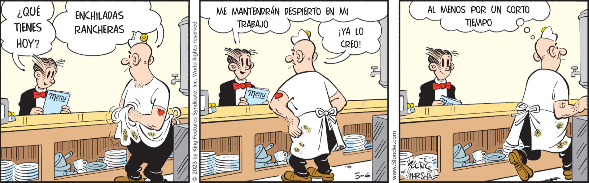 Comics OCR: ¿QUÉ TIENES HOY? menu ENCHILADAS RANCHERAS ab 2023 by King Features SyndicateInc. World Rights reserved ME MANTENDRÁN DESPIERTO EN MI TRABAJO COUN menu *+/ ¡YA LO CREO! 5-4 www.Blondie.com AL MENOS POR UN CORTO TIEMPO YOUNCE MARSHAL ¿ QUÉ TIENES HOY ? menu ENCHILADAS RANCHERAS ab 2023 by King Features SyndicateInc. World Rights reserved ME MANTENDRÁN DESPIERTO EN MI TRABAJO COUN menu * + / ¡ YA LO CREO ! 5-4 www.Blondie.com AL MENOS POR UN CORTO TIEMPO YOUNCE MARSHAL
