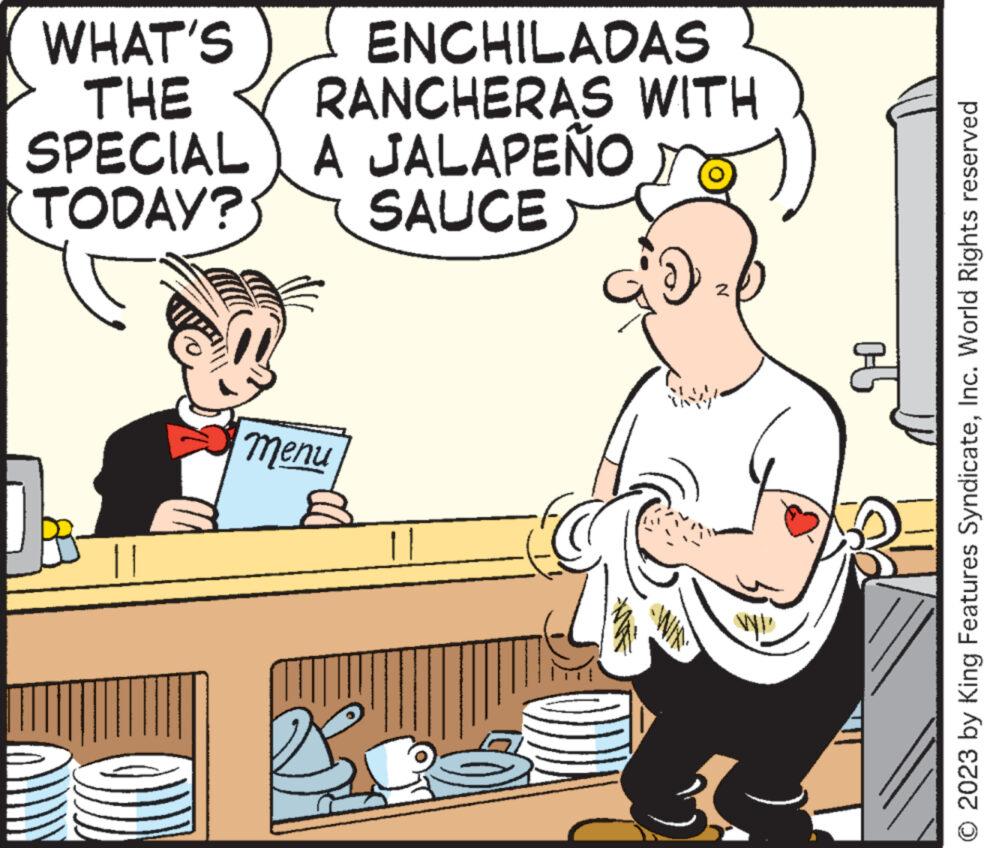 Gesture OCR: WHAT'S THE SPECIAL TODAY? ENCHILADAS RANCHERAS WITH A JALAPEÑO SAUCE menu 3 Fiy N © 2023 by King Features SyndicateInc. World Rights reserved WHAT'S THE SPECIAL TODAY ? ENCHILADAS RANCHERAS WITH A JALAPEÑO SAUCE menu 3 Fiy N © 2023 by King Features SyndicateInc. World Rights reserved