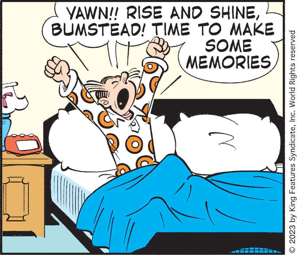 Fiction OCR: YAWN!! RISE AND SHINEBUMSTEAD! TIME TO MAKE SOME MEMORIES z © 2023 by King Features SyndicateInc. World Rights reserved YAWN !! RISE AND SHINEBUMSTEAD ! TIME TO MAKE SOME MEMORIES z © 2023 by King Features SyndicateInc. World Rights reserved