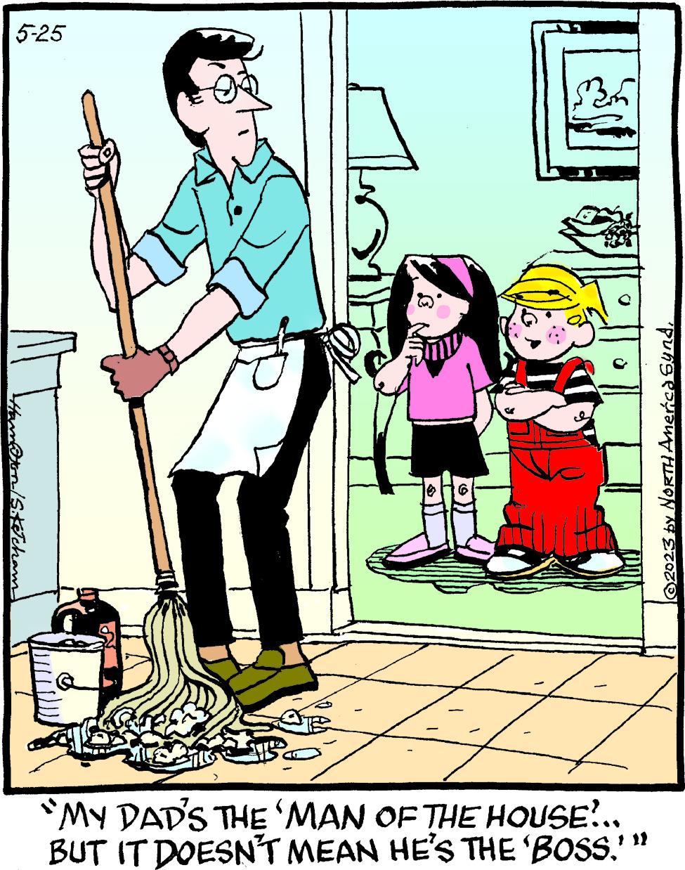 Drawing OCR: 5-25 Hamoton/Skecham 3h A "MY DAD'S THE 'MAN OF THE HOUSE... BUT IT DOESN'T MEAN HE'S THE 'BOSS.'' © 2023 by NORTH America Synd5-25 Hamoton / Skecham 3h A " MY DAD'S THE ' MAN OF THE HOUSE ... BUT IT DOESN'T MEAN HE'S THE ' BOSS . ' ' © 2023 by NORTH America Synd