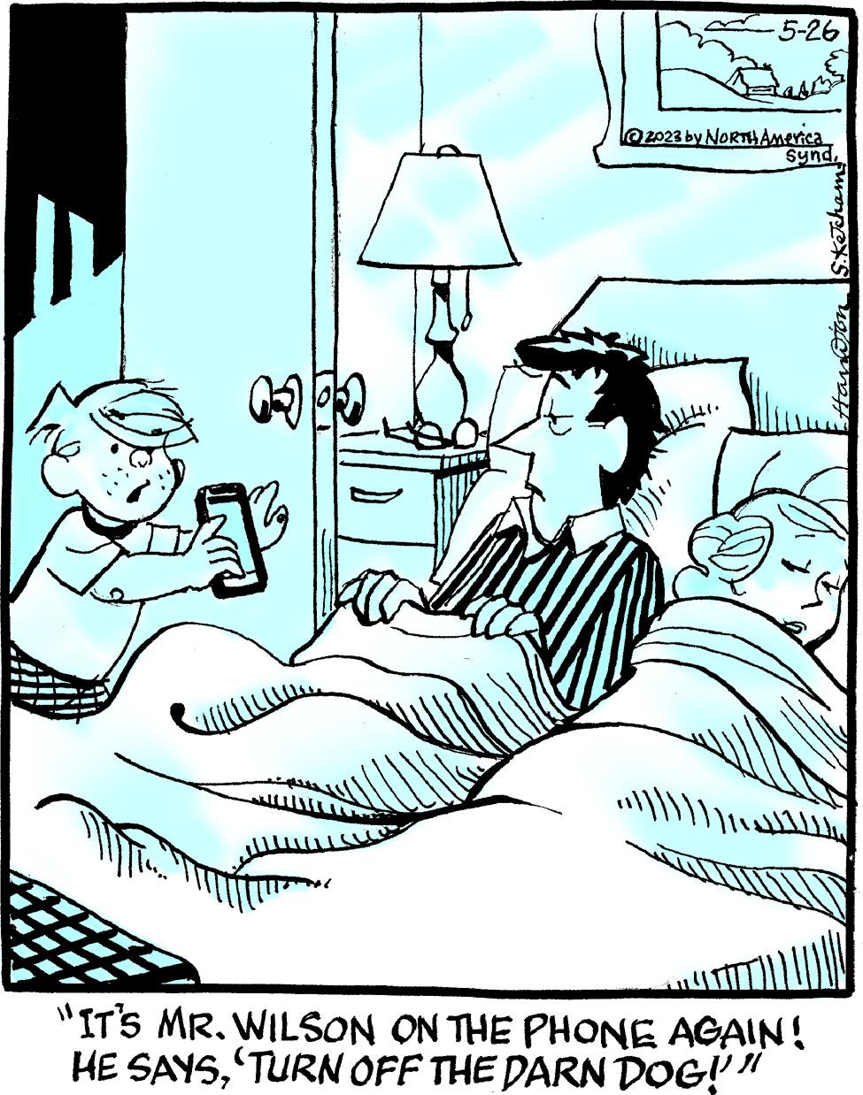 Fictional character OCR: 12 J -5-26 2023 by NORTH America synd•\"IT'S MR. WILSON ON THE PHONE AGAIN! HE SAYSTURN OFF THE DARN DOG!!" S.Ketcham 12 J -5-26 2023 by NORTH America synd• \" IT'S MR . WILSON ON THE PHONE AGAIN ! HE SAYSTURN OFF THE DARN DOG !! " S.Ketcham