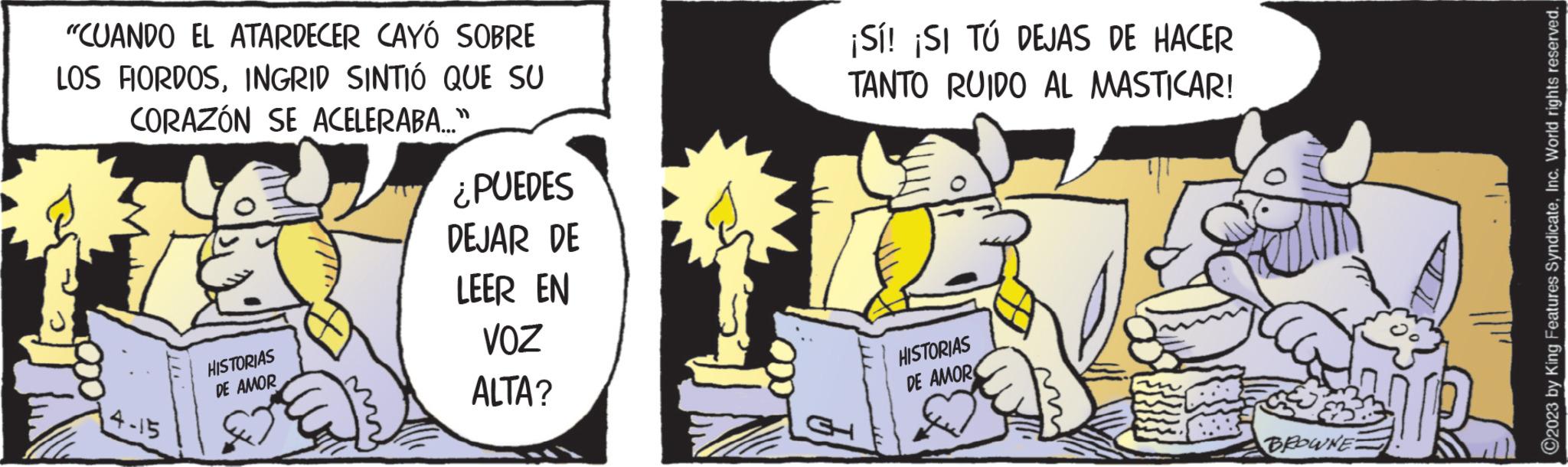 Line OCR: "CUANDO EL ATARDECER CAYÓ SOBRE LOS FIORDOSINGRID SINTIÓ QUE SU CORAZÓN SE ACELERABA..." 4-15 HISTORIAS DE AMOR ¿PUEDES DEJAR DE LEER EN VOZ ALTA? IN ¡Sí! ¡SI TÚ DEJAS DE HACER TANTO RUIDO AL MASTICAR! HISTORIAS DE AMOR BROWNE ?2023 by King Features SyndicateInc. World rights reserved. " CUANDO EL ATARDECER CAYÓ SOBRE LOS FIORDOSINGRID SINTIÓ QUE SU CORAZÓN SE ACELERABA ... " 4-15 HISTORIAS DE AMOR ¿ PUEDES DEJAR DE LEER EN VOZ ALTA ? IN ¡ Sí ! ¡ SI TÚ DEJAS DE HACER TANTO RUIDO AL MASTICAR ! HISTORIAS DE AMOR BROWNE ?2023 by King Features SyndicateInc. World rights reserved .