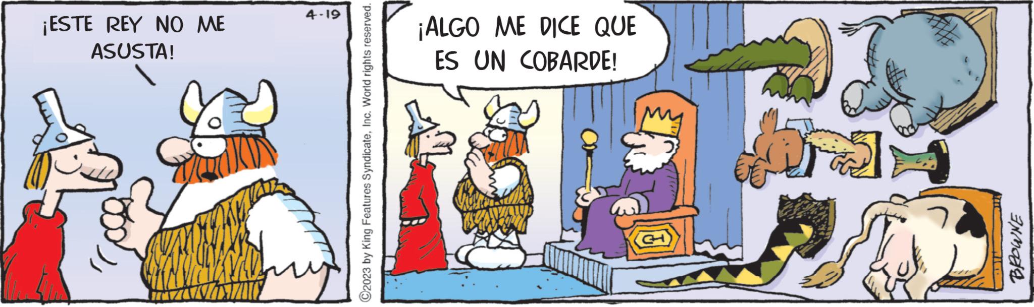 Humour OCR: ¡ESTE REY NO ME ASUSTA! 4-19 C2023 by King Features SyndicateInc. World rights reserved. ¡ALGO ME DICE QUE ES UN COBARDE! Tras MODE ¡ ESTE REY NO ME ASUSTA ! 4-19 C2023 by King Features SyndicateInc. World rights reserved . ¡ ALGO ME DICE QUE ES UN COBARDE ! Tras MODE