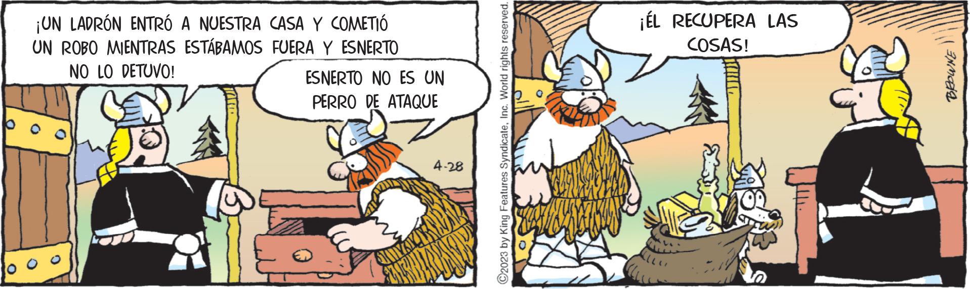 Happy OCR: ¡UN LADRÓN ENTRÓ A NUESTRA CASA Y COMETIÓ UN ROBO MIENTRAS ESTÁBAMOS FUERA Y ESNERTO NO LO DETUVO! ESNERTO NO ES UN PERRO DE ATAQUE 4-28 JUNTARY ?2023 by King Features SyndicateInc. World rights reserved. ¡ÉL RECUPERA LAS COSAS! MO ¡ UN LADRÓN ENTRÓ A NUESTRA CASA Y COMETIÓ UN ROBO MIENTRAS ESTÁBAMOS FUERA Y ESNERTO NO LO DETUVO ! ESNERTO NO ES UN PERRO DE ATAQUE 4-28 JUNTARY ?2023 by King Features SyndicateInc. World rights reserved . ¡ ÉL RECUPERA LAS COSAS ! MO