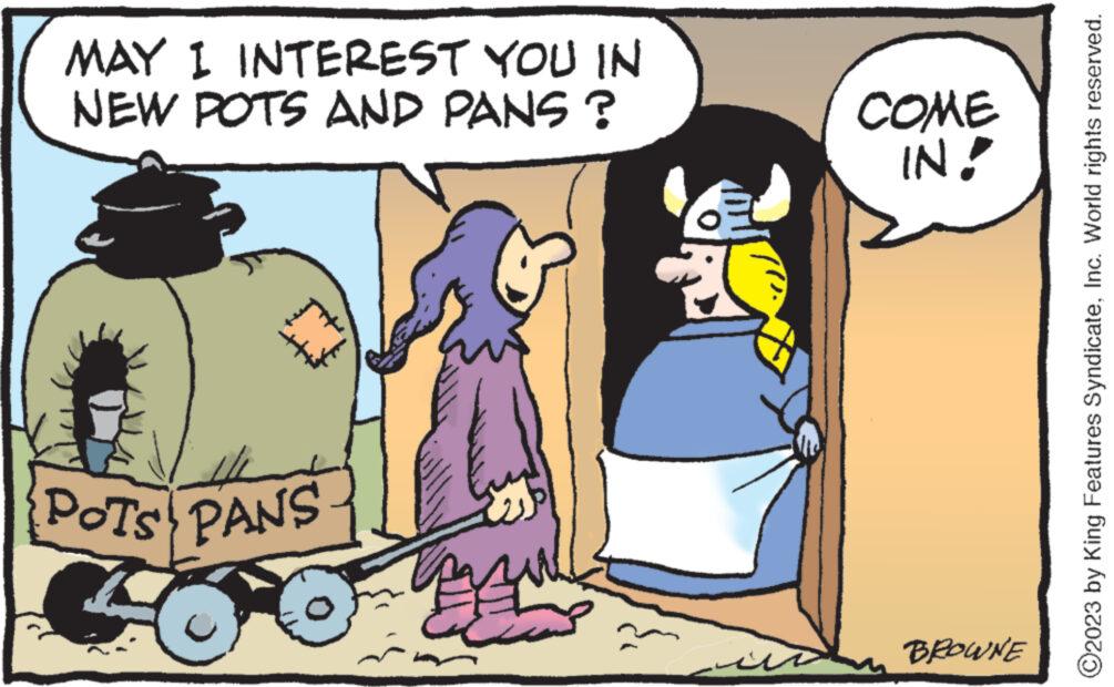 Interaction OCR: MAY I INTEREST YOU IN NEW POTS AND PANS? POTS PANS- AM COME IN! BROWNE ?2023 by King Features SyndicateInc. World rights reserved. MAY I INTEREST YOU IN NEW POTS AND PANS ? POTS PANS AM COME IN ! BROWNE ?2023 by King Features SyndicateInc. World rights reserved .