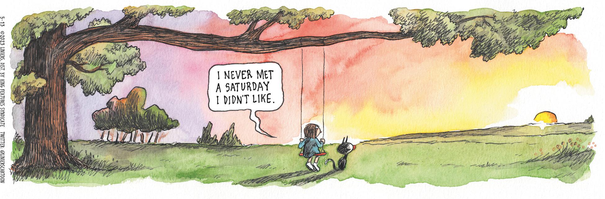 Tree OCR: Malay I NEVER MET A SATURDAY I DIDN'T LIKE. aizliyi - w M 5-13 2023 LINIERSDIST. BY KING FEATURES SYNDICATE TWITTER: @LINIERSCARTOON Malay I NEVER MET A SATURDAY I DIDN'T LIKE . aizliyi - w M 5-13 2023 LINIERSDIST . BY KING FEATURES SYNDICATE TWITTER : @LINIERSCARTOON