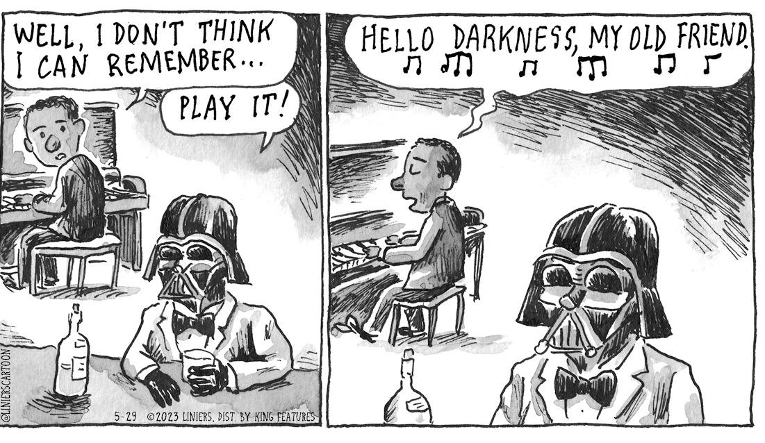 Sharing OCR: @LINIERSCARTOON WELLI DON'T THINK I CAN REMEMBER... PLAY IT! (00 5-29 2023 LINIERSDIST. BY KING FEATURES HELLO DARKNESSMY OLD FRIEND. PRZEDS @LINIERSCARTOON WELLI DON'T THINK I CAN REMEMBER ... PLAY IT ! ( 00 5-29 2023 LINIERSDIST . BY KING FEATURES HELLO DARKNESSMY OLD FRIEND . PRZEDS
