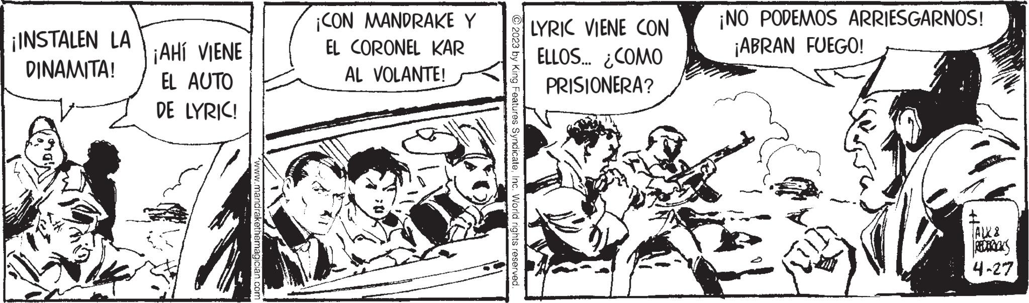 Sharing OCR: ¡INSTALEN LA DINAMITA! ¡AHÍ VIENE EL AUTO DE LYRIC! mandral ¡CON MANDRAKE Y EL CORONEL KAR AL VOLANTE! © 2023 by King Features SyndicateInc. World rights reserved. LYRIC VIENE CON ELLOS... ¿COMO PRISIONERA? ¡NO PODEMOS ARRIESGARNOS! ¡ABRAN FUEGO! (AWX8 Pas 4-27 ¡ INSTALEN LA DINAMITA ! ¡ AHÍ VIENE EL AUTO DE LYRIC ! mandral ¡ CON MANDRAKE Y EL CORONEL KAR AL VOLANTE ! © 2023 by King Features SyndicateInc. World rights reserved . LYRIC VIENE CON ELLOS ... ¿ COMO PRISIONERA ? ¡ NO PODEMOS ARRIESGARNOS ! ¡ ABRAN FUEGO ! ( AWX8 Pas 4-27