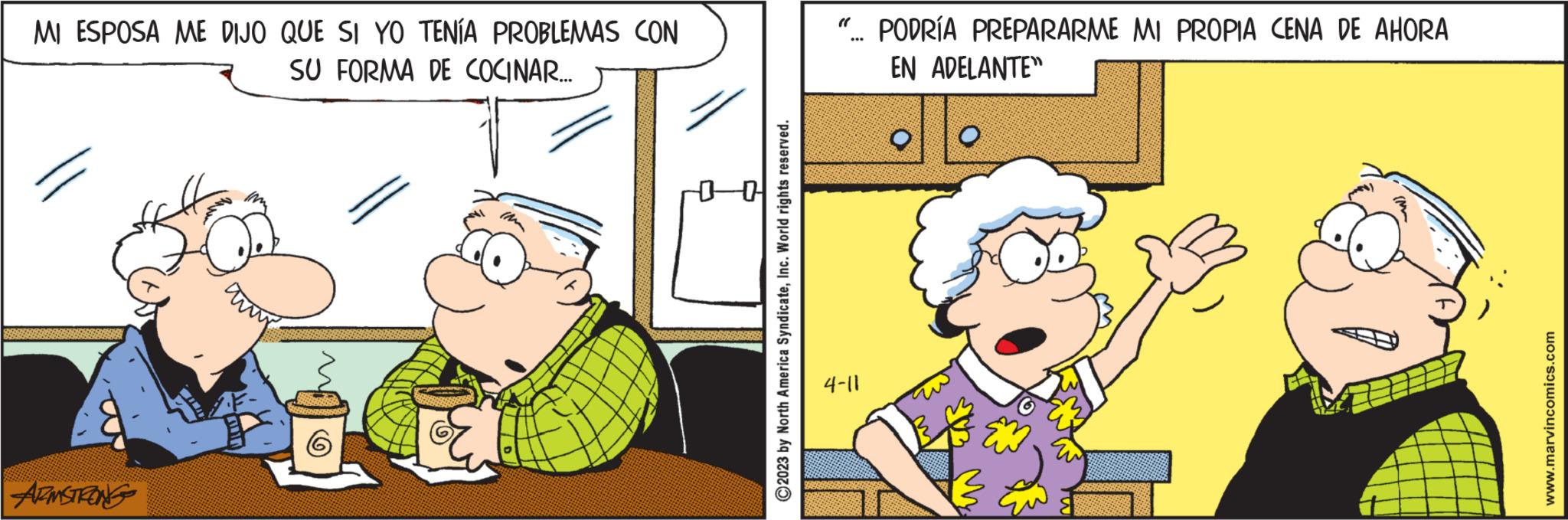 Illustration OCR: MI ESPOSA ME DIJO QUE SI YO TENÍA PROBLEMAS CON SU FORMA DE COCINAR... ARMSTRONG IM 0-0 ?2023 by North America SyndicateInc. World rights reserved. "... PODRÍA PREPARARME MI PROPIA CENA DE AHORA EN ADELANTE 4-11 O www.marvincomics.com MI ESPOSA ME DIJO QUE SI YO TENÍA PROBLEMAS CON SU FORMA DE COCINAR ... ARMSTRONG IM 0-0 ?2023 by North America SyndicateInc. World rights reserved . " ... PODRÍA PREPARARME MI PROPIA CENA DE AHORA EN ADELANTE 4-11 O www.marvincomics.com