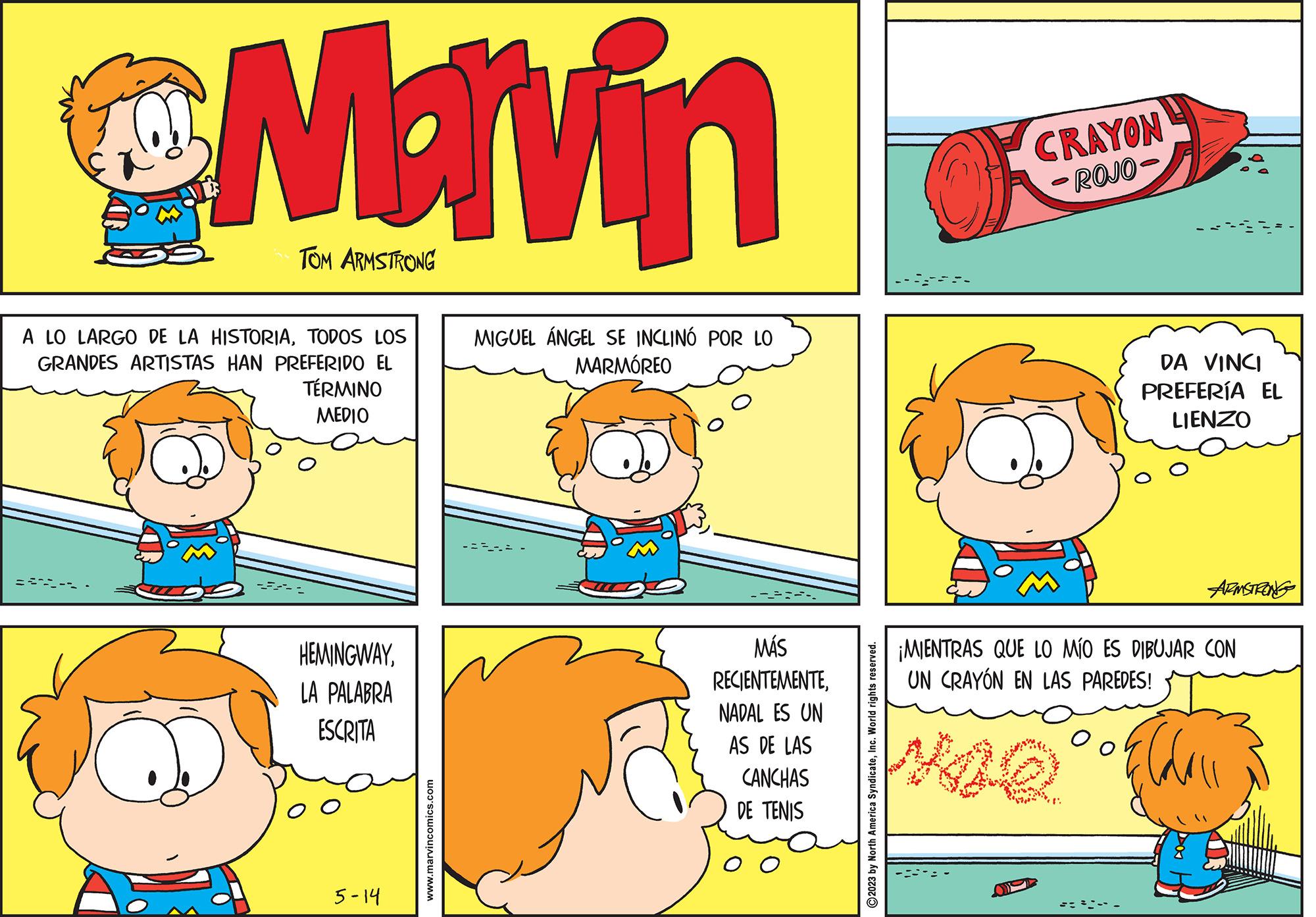 Sharing OCR: Man TOM ARMSTRONG A LO LARGO DE LA HISTORIATODOS LOS GRANDES ARTISTAS HAN PREFERIDO EL TÉRMINO MEDIO HEMINGWAYLA PALABRA ESCRITA 5-14 www.marvincomics.com MIGUEL ÁNGEL SE INCLINÓ POR LO MARMÓREO MÁS RECIENTEMENTENADAL ES UN AS DE LAS CANCHAS DE TENIS ?2023 by North America SyndicateInc. World rights reserved. CRAYON -ROJO- DA VINCI PREFERÍA EL LIENZO ARMSTRONG ¡MIENTRAS QUE LO MÍO ES DIBUJAR CON UN CRAYÓN EN LAS PAREDES! O Calai Man TOM ARMSTRONG A LO LARGO DE LA HISTORIATODOS LOS GRANDES ARTISTAS HAN PREFERIDO EL TÉRMINO MEDIO HEMINGWAYLA PALABRA ESCRITA 5-14 www.marvincomics.com MIGUEL ÁNGEL SE INCLINÓ POR LO MARMÓREO MÁS RECIENTEMENTENADAL ES UN AS DE LAS CANCHAS DE TENIS ?2023 by North America SyndicateInc. World rights reserved . CRAYON -ROJO DA VINCI PREFERÍA EL LIENZO ARMSTRONG ¡ MIENTRAS QUE LO MÍO ES DIBUJAR CON UN CRAYÓN EN LAS PAREDES ! O Calai