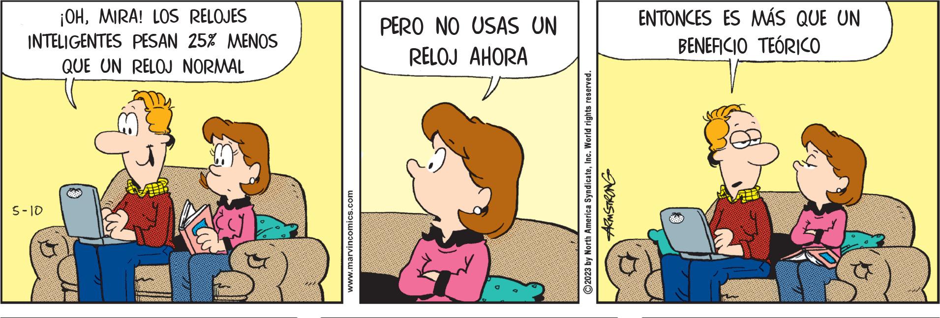 Conversation OCR: ¡OHMIRA! LOS RELOJES INTELIGENTES PESAN 25% MENOS QUE UN RELOJ NORMAL 5-10 www.marvincomics.com PERO NO USAS UN RELOJ AHORA ?2023 by North America SyndicateInc. World rights reserved. ARMSTRONG ENTONCES ES MÁS QUE UN BENEFICIO TEÓRICO ¡ OHMIRA ! LOS RELOJES INTELIGENTES PESAN 25 % MENOS QUE UN RELOJ NORMAL 5-10 www.marvincomics.com PERO NO USAS UN RELOJ AHORA ?2023 by North America SyndicateInc. World rights reserved . ARMSTRONG ENTONCES ES MÁS QUE UN BENEFICIO TEÓRICO