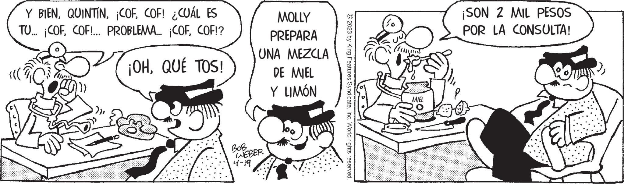 Handwriting OCR: Y BIENCOF! ¿CUÁL ES TU... ¡COFCOF!? ¡OHQUÉ TOS! {}}} MOLLY PREPARA UNA MEZCLA DE MIEL Y LIMÓN ??? WEBER 4-19 ?2023 by King Features SyndicateInc. World rights reserved. MIEL ¡SON 2 MIL PESOS POR LA CONSULTA! Y BIEN¡ COFCOF ! ¿ CUÁL ES TU ... ¡ COFCOF ! ... PROBLEMA ... ¡ COFCOF !? ¡ OHQUÉ TOS ! { } } } MOLLY PREPARA UNA MEZCLA DE MIEL Y LIMÓN ??? WEBER 4-19 ?2023 by King Features SyndicateInc. World rights reserved . MIEL ¡ SON 2 MIL PESOS POR LA CONSULTA !