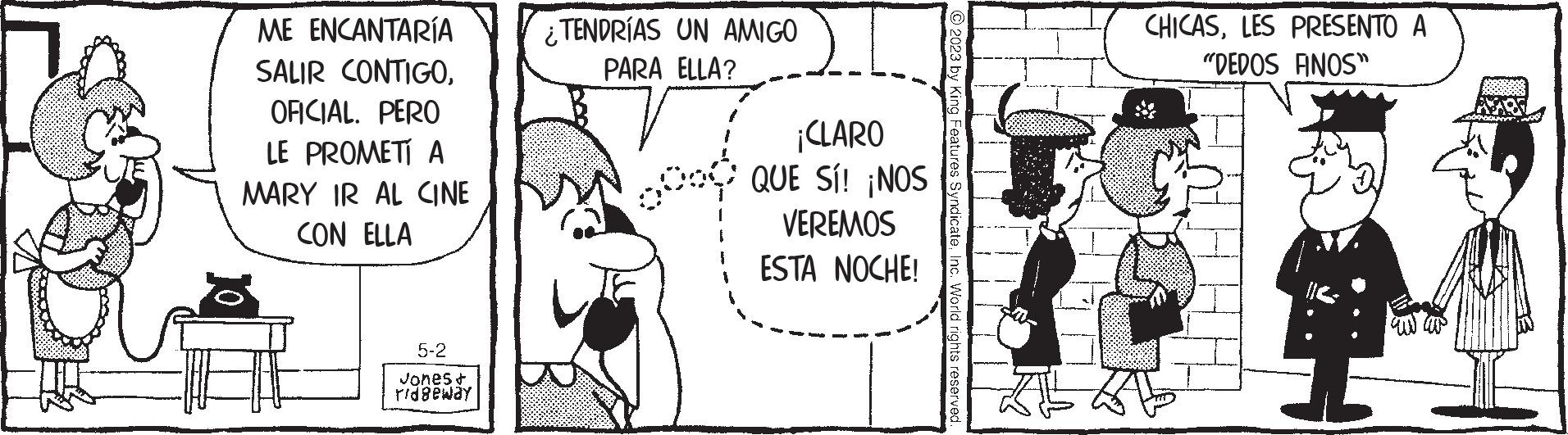 Font OCR: ME ENCANTARÍA SALIR CONTIGOOFICIAL. PERO LE PROMETÍ A MARY IR AL CINE CON ELLA 5-2 Vones + ridgeway ¿TENDRÍAS UN AMIGO PARA ELLA? pod ¡CLARO QUE SÍ! ¡NOS VEREMOS ESTA NOCHE! © 2023 by King SyndicateInc. World rights reserved. CHICASLES PRESENTO A "DEDOS FINOS" ME ENCANTARÍA SALIR CONTIGOOFICIAL . PERO LE PROMETÍ A MARY IR AL CINE CON ELLA 5-2 Vones + ridgeway ¿ TENDRÍAS UN AMIGO PARA ELLA ? pod ¡ CLARO QUE SÍ ! ¡ NOS VEREMOS ESTA NOCHE ! © 2023 by King SyndicateInc. World rights reserved . CHICASLES PRESENTO A " DEDOS FINOS "