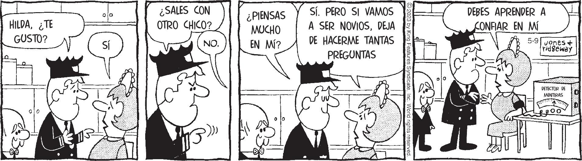 Font OCR: HILDA¿TE GUSTO? he 00 Sí ¿SALES CON OTRO CHICO? NO. 13)¿PIENSAS MUCHO EN MÍ? Sí. PERO SI VAMOS A SER NOVIOSDEJA DE HACERME TANTAS PREGUNTAS SyndicateInc. World rights reserved. DEBES APRENDER A CONFIAR EN MÍ 5-9 vones + ridgeway DETECTOR DE MENTIRAS Loo HILDA¿ TE GUSTO ? he 00 Sí ¿ SALES CON OTRO CHICO ? NO . 13 )¿ PIENSAS MUCHO EN MÍ ? Sí . PERO SI VAMOS A SER NOVIOSDEJA DE HACERME TANTAS PREGUNTAS SyndicateInc. World rights reserved . DEBES APRENDER A CONFIAR EN MÍ 5-9 vones + ridgeway DETECTOR DE MENTIRAS Loo