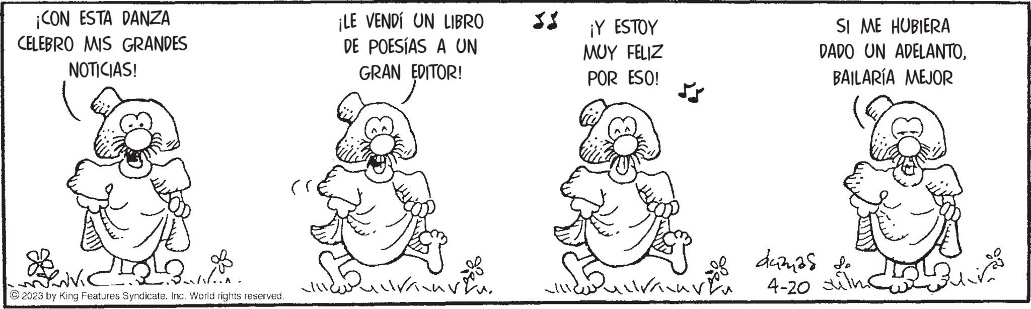 Rectangle OCR: ¡CON ESTA DANZA CELEBRO MIS GRANDES NOTICIAS! Biolo 2023 by King Features SyndicateInc. World rights reserved. ?? ¡LE VENDÍ UN LIBRO DE POESÍAS A UN GRAN EDITOR! Dullran ¡Y ESTOY MUY FELIZ POR ESO! Kop videolar SI ME HUBIERA DADO UN ADELANTOBAILARÍA MEJOR dumas de 4-20 ilm ¡ CON ESTA DANZA CELEBRO MIS GRANDES NOTICIAS ! Biolo 2023 by King Features SyndicateInc. World rights reserved . ?? ¡ LE VENDÍ UN LIBRO DE POESÍAS A UN GRAN EDITOR ! Dullran ¡ Y ESTOY MUY FELIZ POR ESO ! Kop videolar SI ME HUBIERA DADO UN ADELANTOBAILARÍA MEJOR dumas de 4-20 ilm