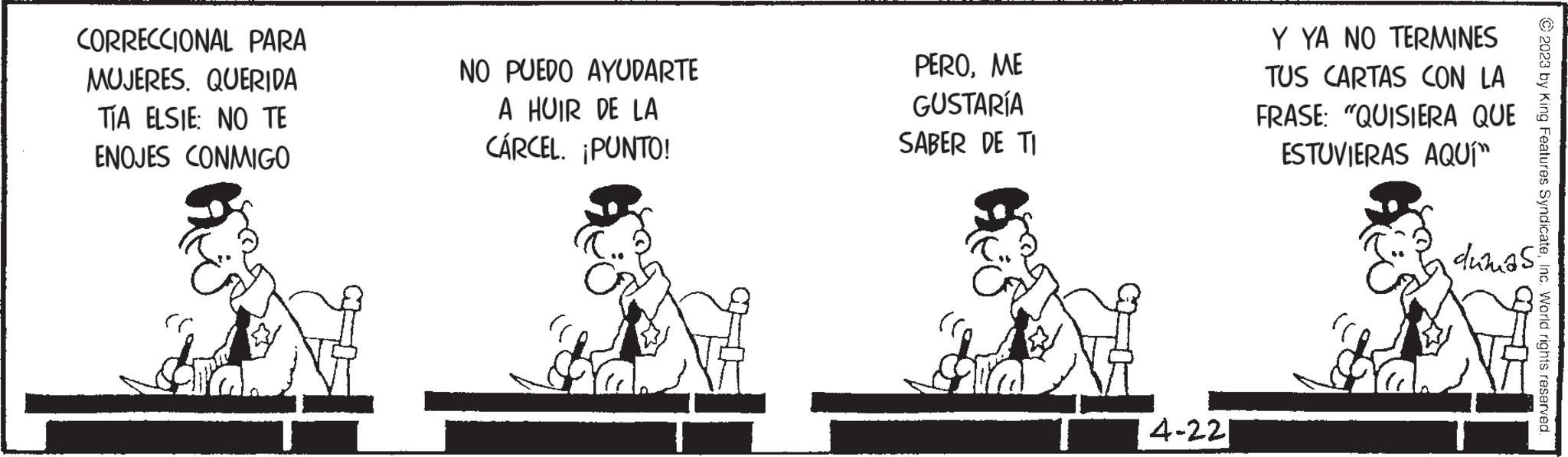 Working animal OCR: CORRECCIONAL PARA MUJERES QUERIDA TÍA ELSIE: NO TE ENOJES CONMIGO NO PUEDO AYUDARTE A HUIR DE LA CÁRCEL. ¡PUNTO! PEROME GUSTARÍA SABER DE TI 4-221 Y YA NO TERMINES TUS CARTAS CON LA FRASE: "QUISIERA QUE ESTUVIERAS AQUÍ" © 2023 by King Features SyndicateInc. World rights reserved. dumas CORRECCIONAL PARA MUJERES QUERIDA TÍA ELSIE : NO TE ENOJES CONMIGO NO PUEDO AYUDARTE A HUIR DE LA CÁRCEL . ¡ PUNTO ! PEROME GUSTARÍA SABER DE TI 4-221 Y YA NO TERMINES TUS CARTAS CON LA FRASE : " QUISIERA QUE ESTUVIERAS AQUÍ " © 2023 by King Features SyndicateInc. World rights reserved . dumas