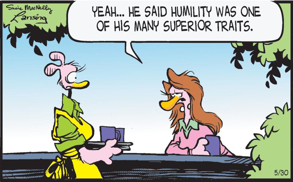 Art OCR: Susie MacNelly Lansing YEAH... HE SAID HUMILITY WAS ONE OF HIS MANY SUPERIOR TRAITS. 5/30 Susie MacNelly Lansing YEAH ... HE SAID HUMILITY WAS ONE OF HIS MANY SUPERIOR TRAITS . 5/30