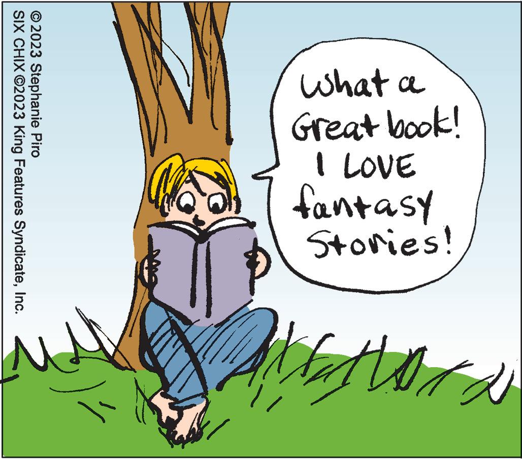 Sharing OCR: what a Great book! LOVE fantasy Stories! Mattor the ?2023 Stephanie Piro SIX CHIX ©2023 King Features SyndicateInc. what a Great book ! LOVE fantasy Stories ! Mattor the ?2023 Stephanie Piro SIX CHIX © 2023 King Features Syndicate