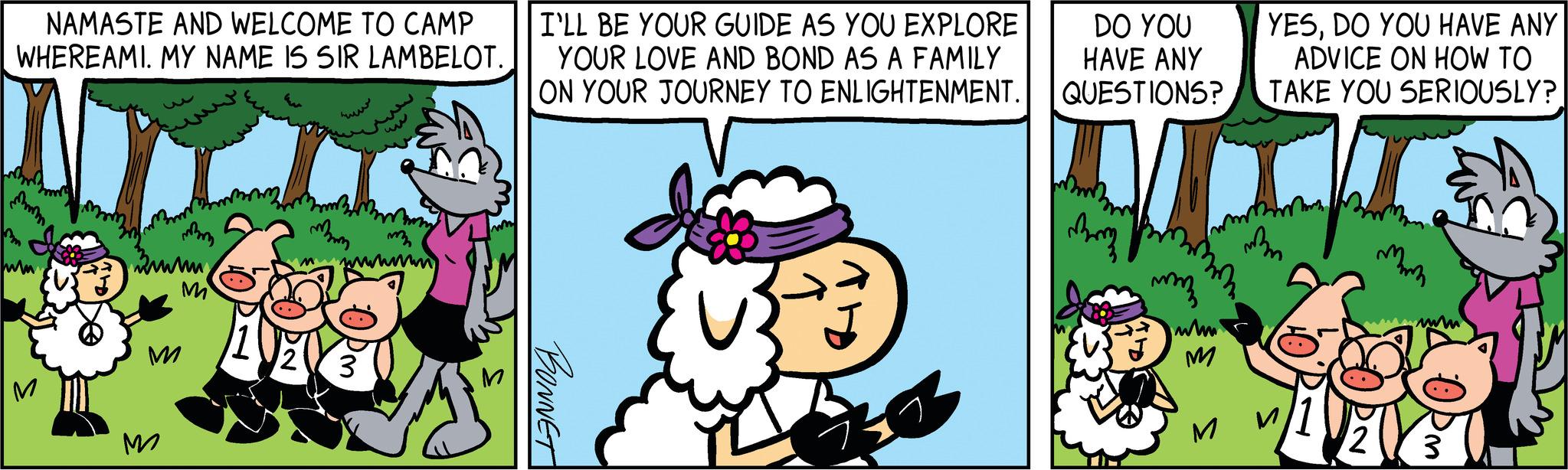Fiction OCR: NAMASTE AND WELCOME TO CAMP WHEREAMI. MY NAME IS SIR LAMBELOT.. "J m humm M 3mm M M M 2 mamm wwww 3 wn I'LL BE YOUR GUIDE AS YOU EXPLORE YOUR LOVE AND BOND AS A FAMILY ON YOUR JOURNEY TO ENLIGHTENMENT. BONNET DO YOU HAVE ANY QUESTIONS? M Bom mm wh M YESDO YOU HAVE ANY ADVICE ON HOW TO TAKE YOU SERIOUSLY? mm NA 2 www Pm NAMASTE AND WELCOME TO CAMP WHEREAMI . MY NAME IS SIR LAMBELOT .. " J m humm M 3mm M M M 2 mamm wwww 3 wn I'LL BE YOUR GUIDE AS YOU EXPLORE YOUR LOVE AND BOND AS A FAMILY ON YOUR JOURNEY TO ENLIGHTENMENT . BONNET DO YOU HAVE ANY QUESTIONS ? M Bom mm wh M YESDO YOU HAVE ANY ADVICE ON HOW TO TAKE YOU SERIOUSLY ? mm NA 2 www Pm