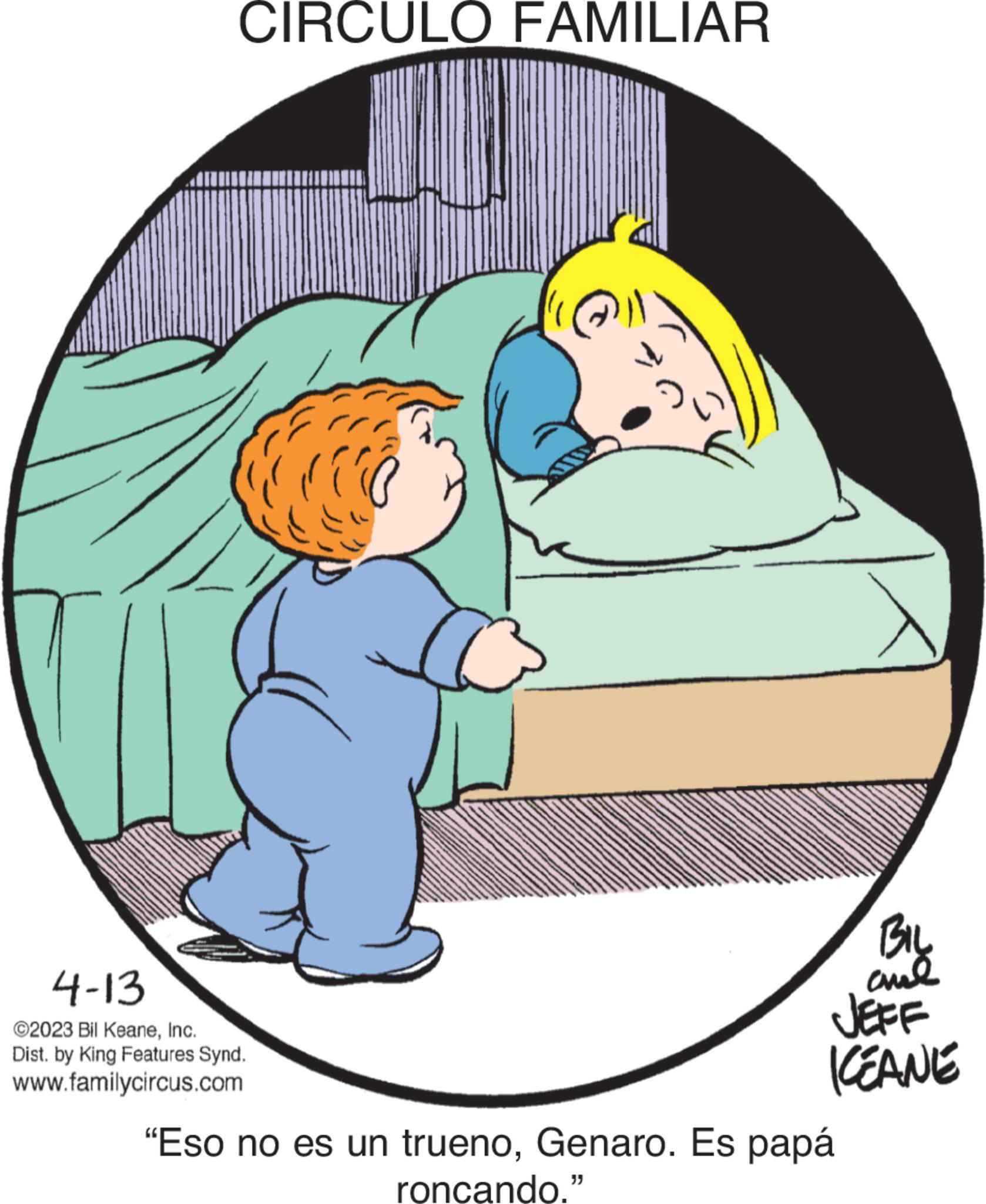 Illustration OCR: CIRCULO FAMILIAR 4-13 ©2023 Bil KeaneInc. Dist. by King Features Synd. www.familycircus.com BIL ??? JEFF KEANE "Eso no es un truenoGenaro. Es papá roncando." CIRCULO FAMILIAR 4-13 © 2023 Bil KeaneInc. Dist . by King Features Synd . www.familycircus.com BIL ??? JEFF KEANE " Eso no es un truenoGenaro . Es papá roncando . "