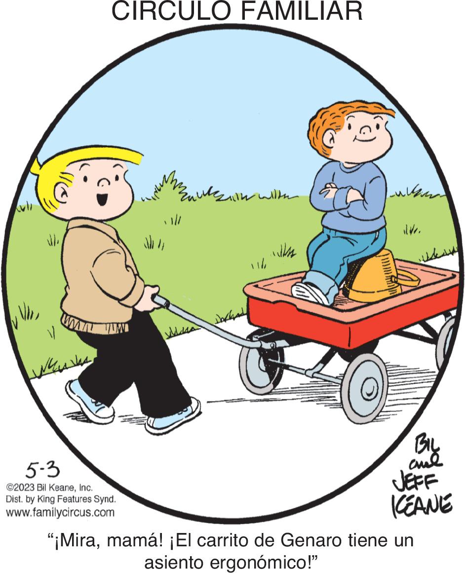 Happy OCR: Culi Vide www MA CIRCULO FAMILIAR TUM 5-3 ©2023 Bil KeaneInc. Dist. by King Features Synd. www.familycircus.com ill ?? ????? del wha ???? ????? ?? ????? BIL ICEANE "¡Miramamá! ¡El carrito de Genaro tiene un asiento ergonómico!" Culi Vide www MA CIRCULO FAMILIAR TUM 5-3 © 2023 Bil KeaneInc. Dist . by King Features Synd . www.familycircus.com ill ?? ????? del wha ???? ????? ?? ????? BIL ICEANE " ¡ Miramamá ! ¡ El carrito de Genaro tiene un asiento ergonómico ! "